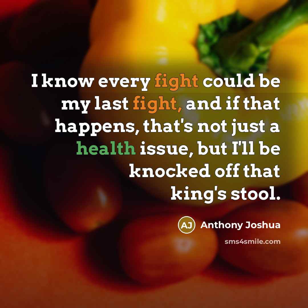 “I know every fight could be my last fight, and…” quote by Anthony Joshua