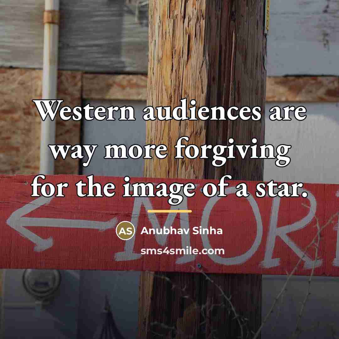 “Western audiences are way more forgiving for the image of…” quote by Anubhav Sinha