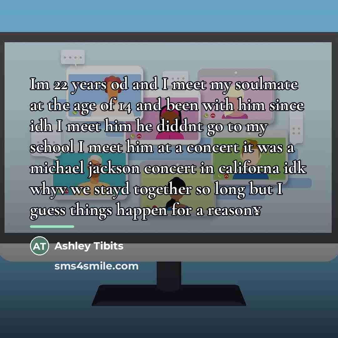 “Im 22 years od and I meet my soulmate at…” quote by Ashley Tibits
