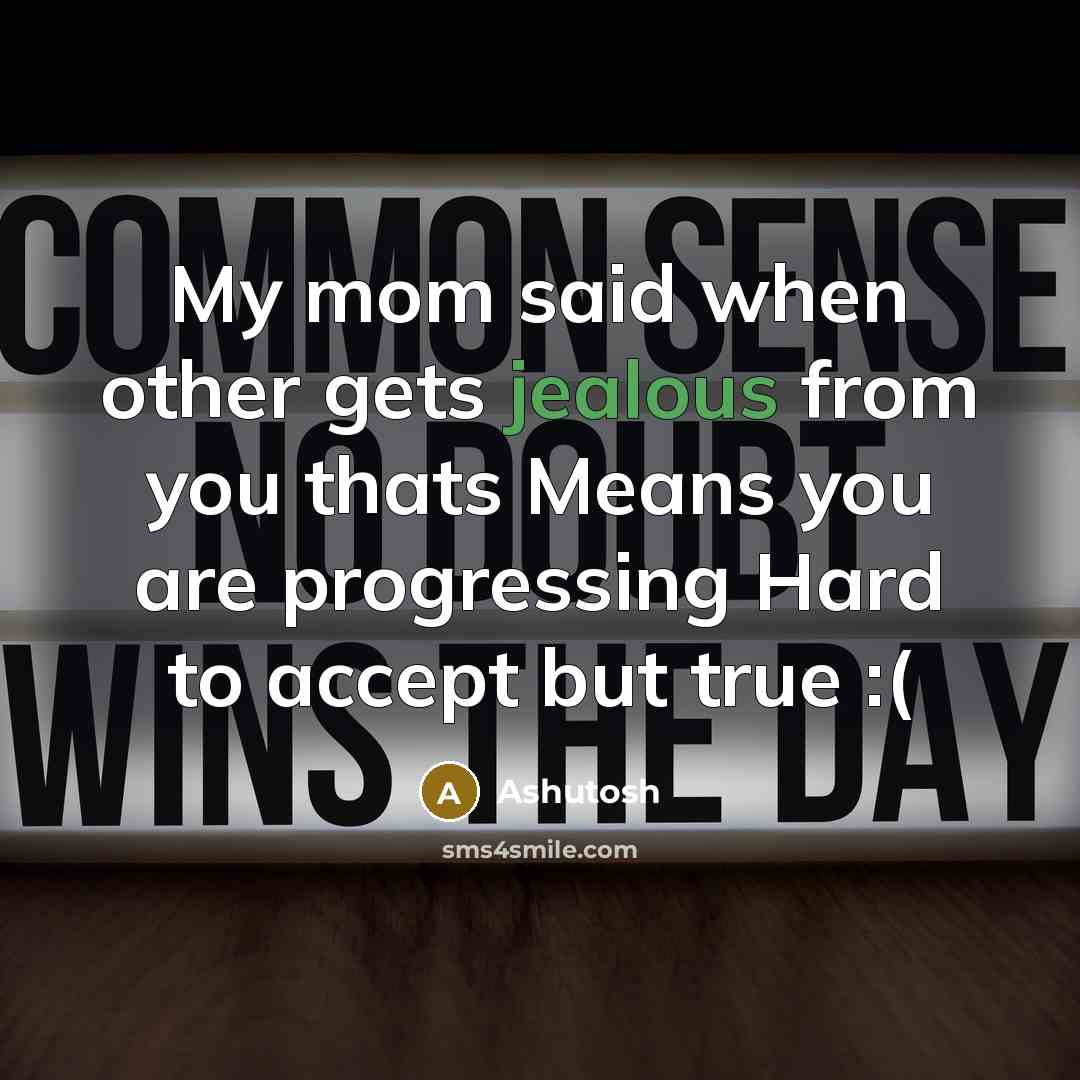 “My mom said when other gets jealous from you thats…” quote by Ashutosh