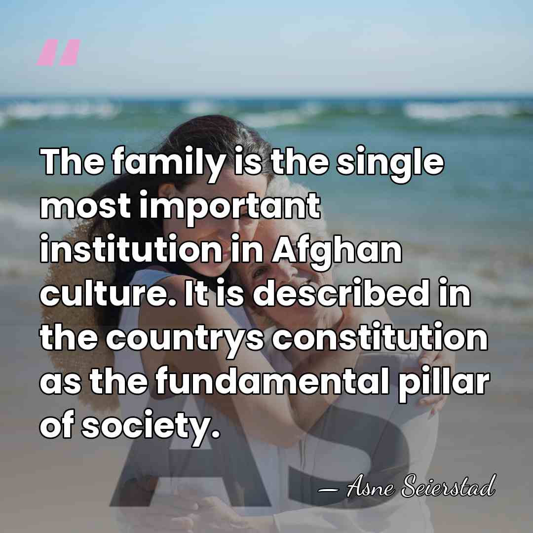 The family is the single most important institution in Afghan culture. It&hellip; - Asne Seierstad