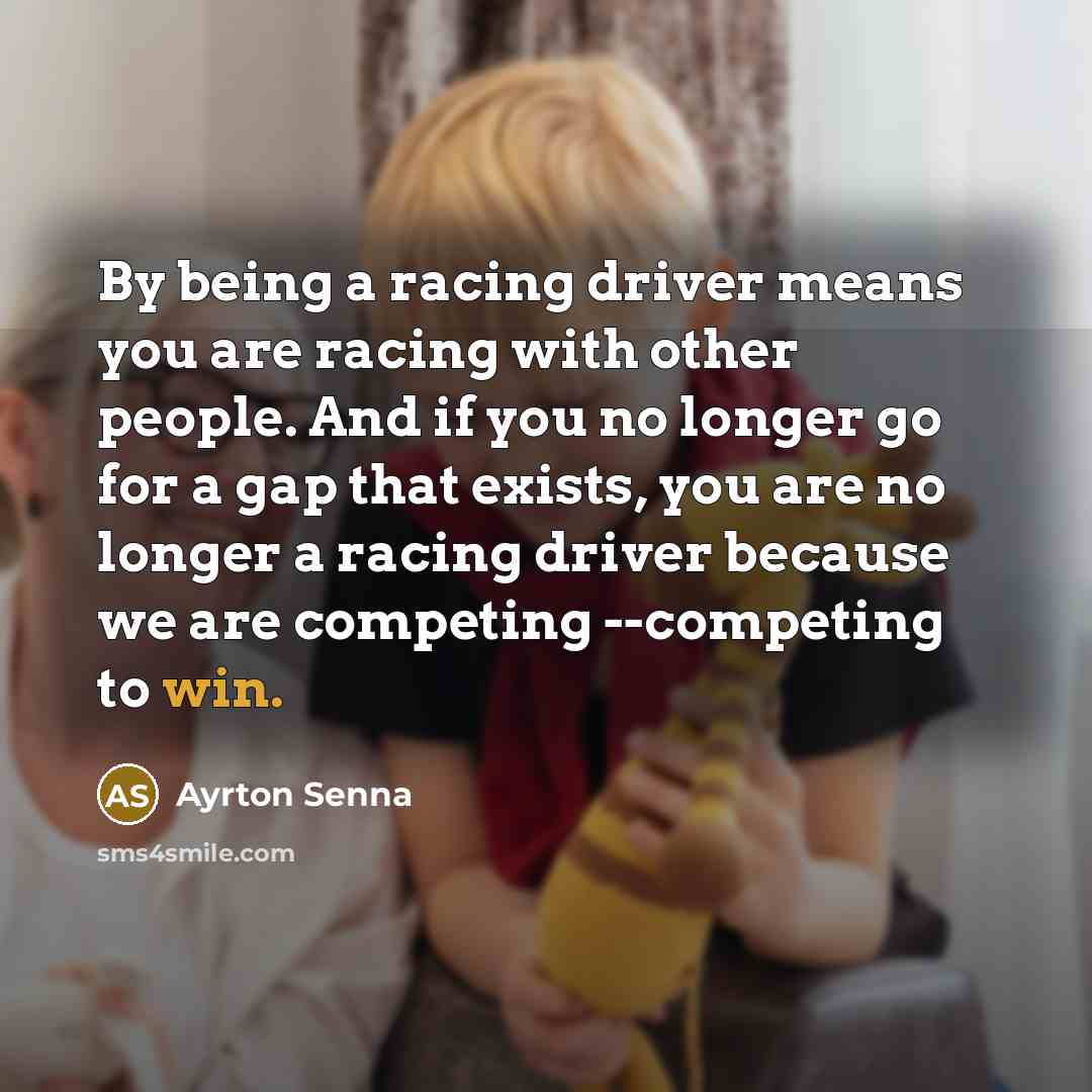 “By being a racing driver means you are racing with…” quote by Ayrton Senna