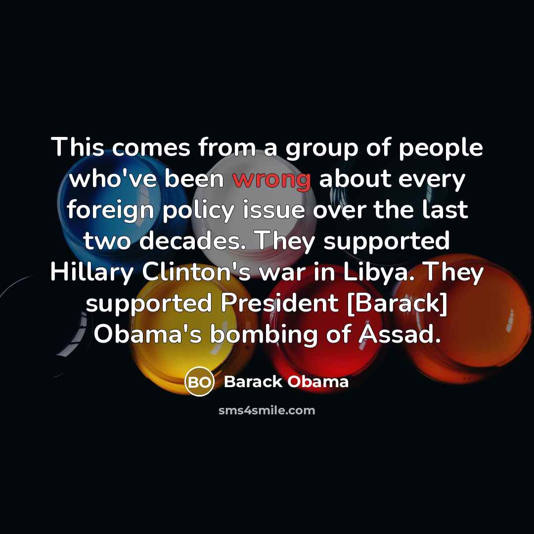 “This comes from a group of people who`ve been wrong…” quote by Barack Obama