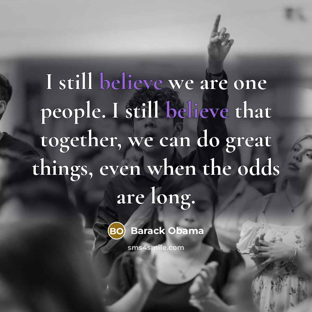 “I still believe we are one people. I still believe…” quote by Barack Obama