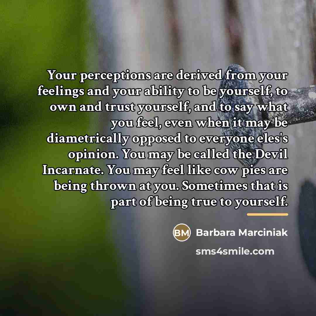 “Your perceptions are derived from your feelings and your ability…” quote by Barbara Marciniak