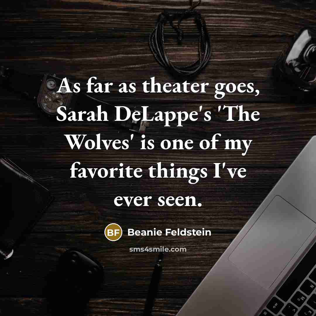 “As far as theater goes, Sarah DeLappe's 'The Wolves' is…” quote by Beanie Feldstein