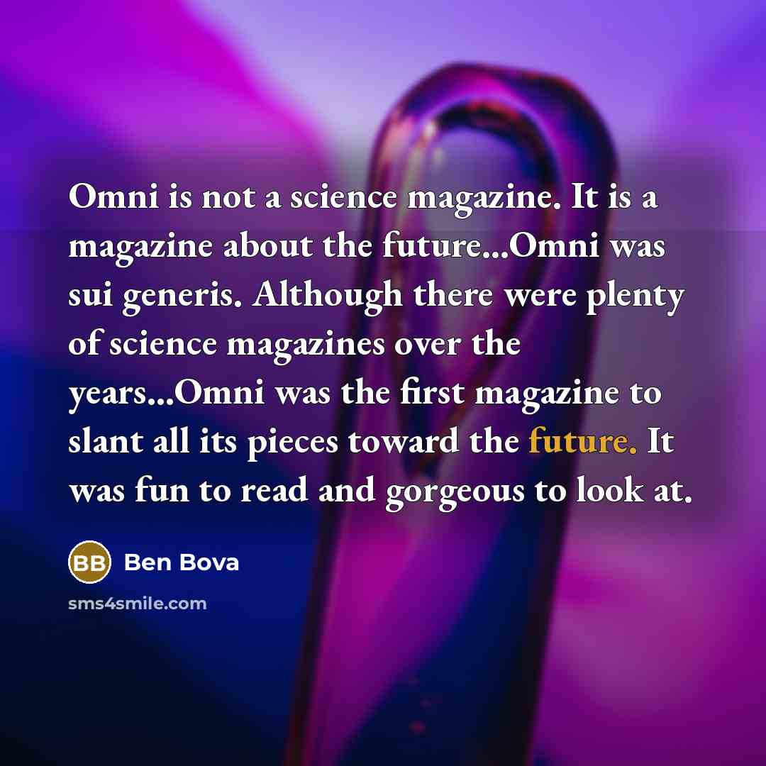 “Omni is not a science magazine. It is a magazine…” quote by Ben Bova