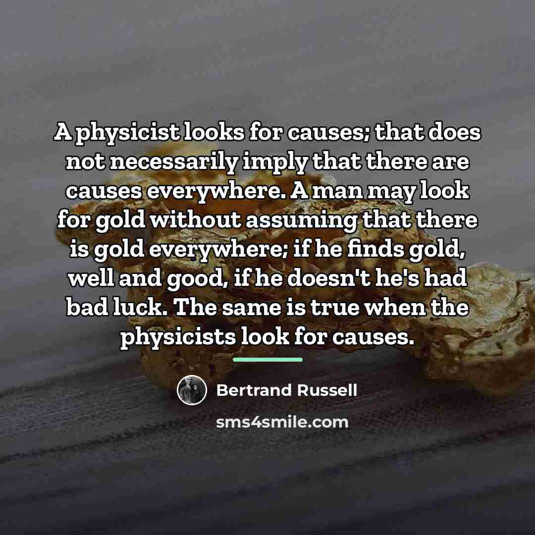 “A physicist looks for causes; that does not necessarily imply…” quote by Bertrand Russell