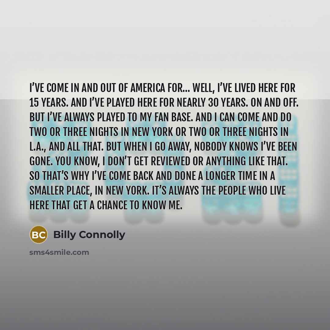 “I’ve come in and out of America for… well, I’ve…” quote by Billy Connolly