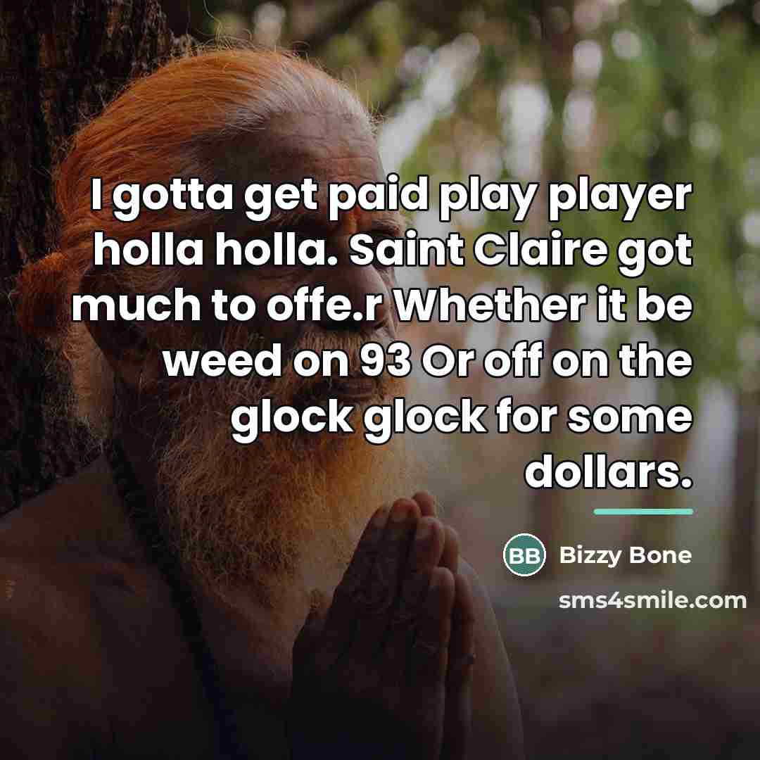 “I gotta get paid play player holla holla. Saint Claire…” quote by Bizzy Bone