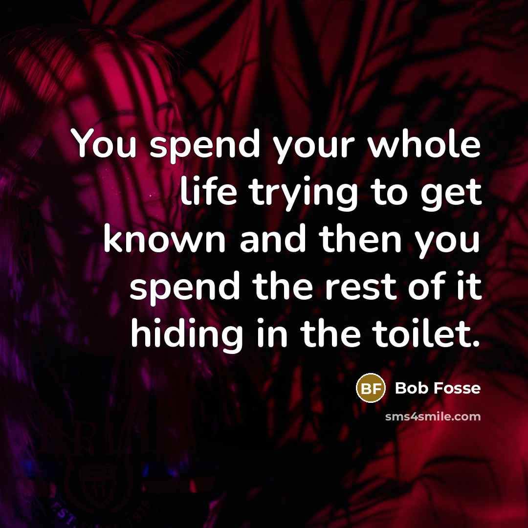 “You spend your whole life trying to get known and…” quote by Bob Fosse