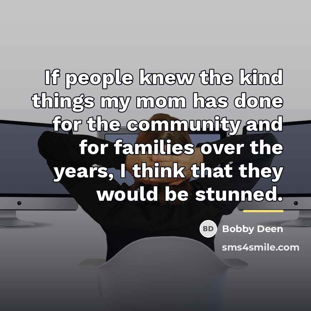 “If people knew the kind things my mom has done…” quote by Bobby Deen