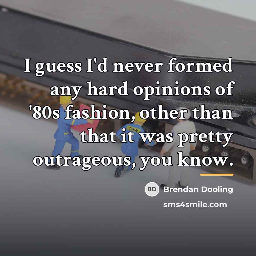 “I guess I'd never formed any hard opinions of '80s…” quote by Brendan Dooling
