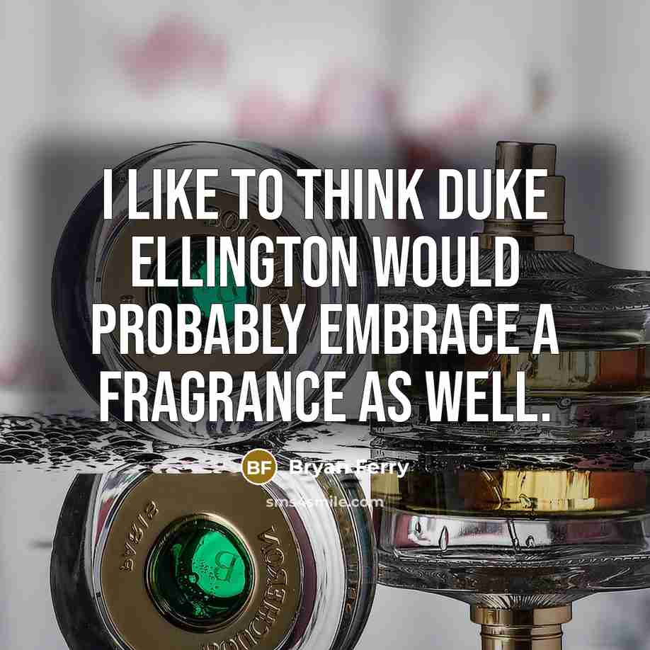 “I like to think Duke Ellington would probably embrace a…” quote by Bryan Ferry
