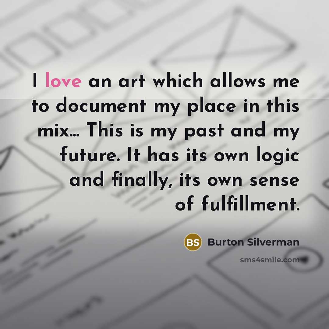 “I love an art which allows me to document my…” quote by Burton Silverman