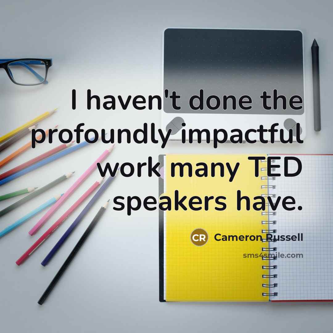 “I haven't done the profoundly impactful work many TED speakers…” quote by Cameron Russell