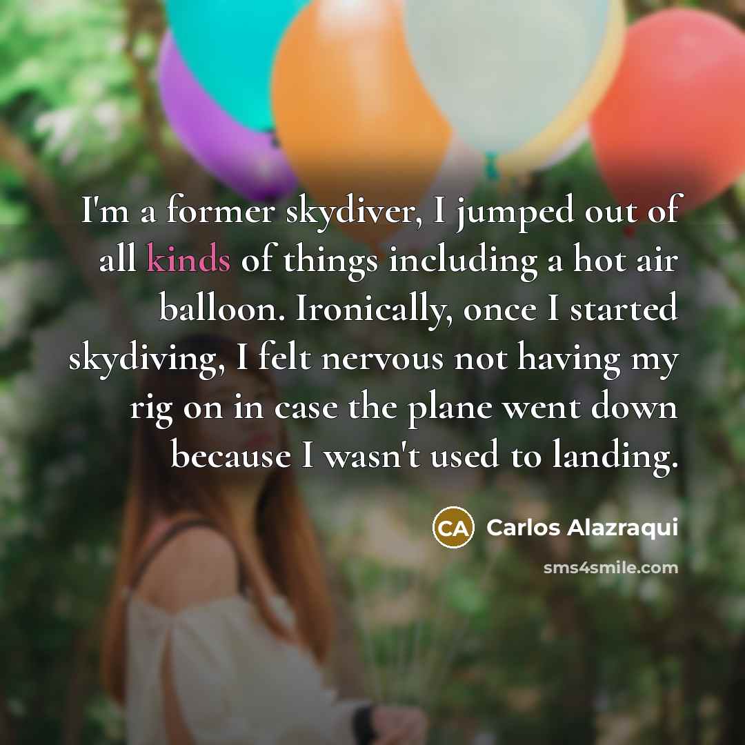 “I'm a former skydiver, I jumped out of all kinds…” quote by Carlos Alazraqui