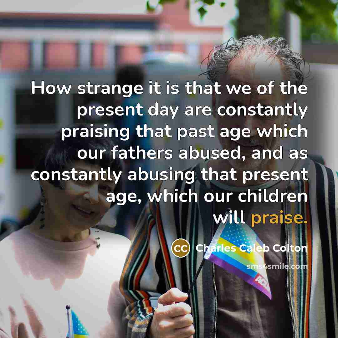 “How strange it is that we of the present day…” quote by Charles Caleb Colton