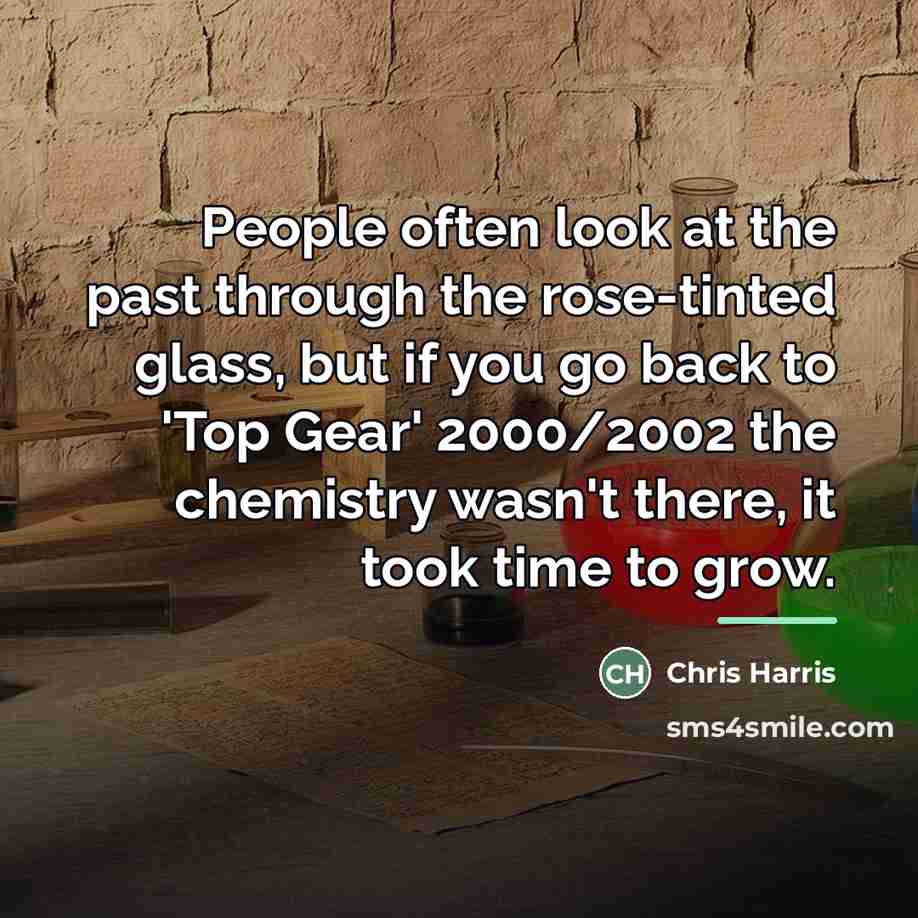 “People often look at the past through the rose-tinted glass,…” quote by Chris Harris