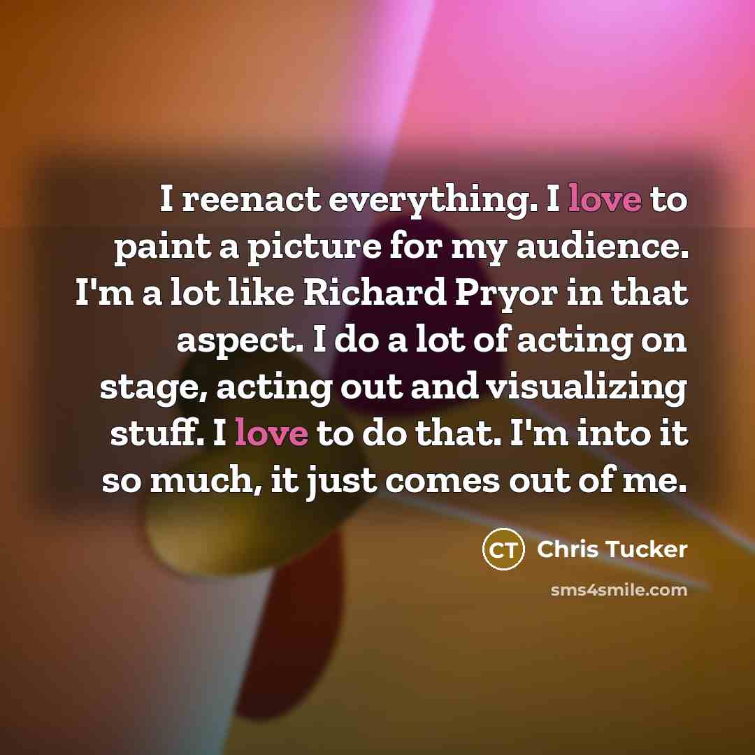 “I reenact everything. I love to paint a picture for…” quote by Chris Tucker