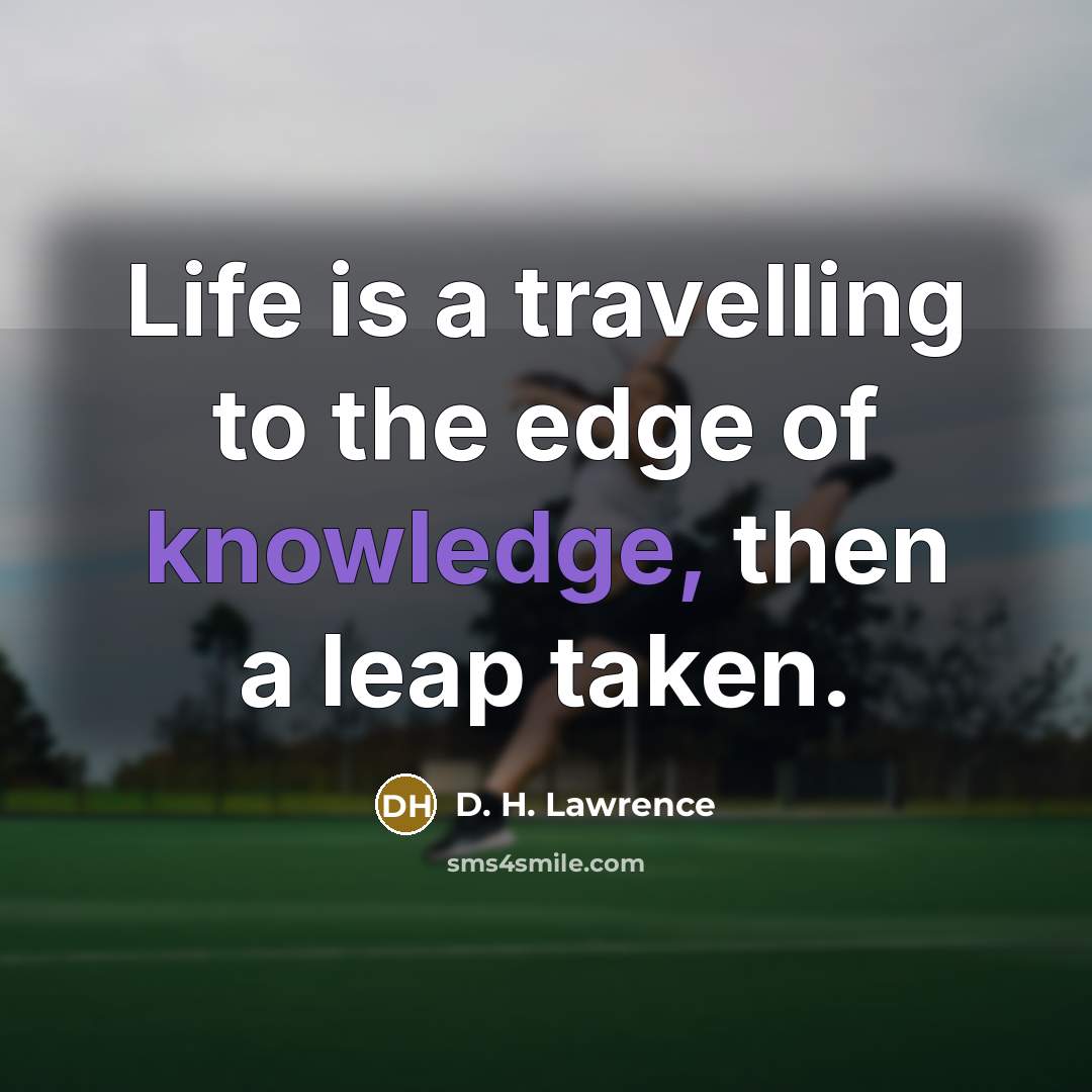 “Life is a travelling to the edge of knowledge, then…” quote by D. H. Lawrence