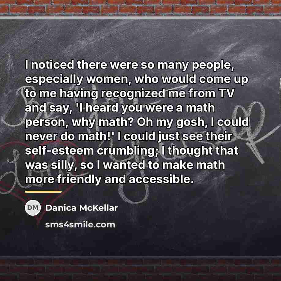 “I noticed there were so many people, especially women, who…” quote by Danica McKellar