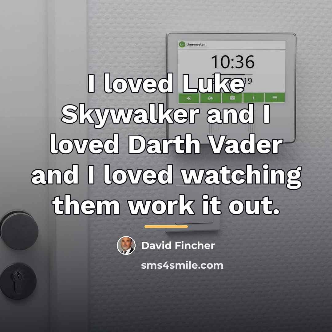 “I loved Luke Skywalker and I loved Darth Vader and…” quote by David Fincher