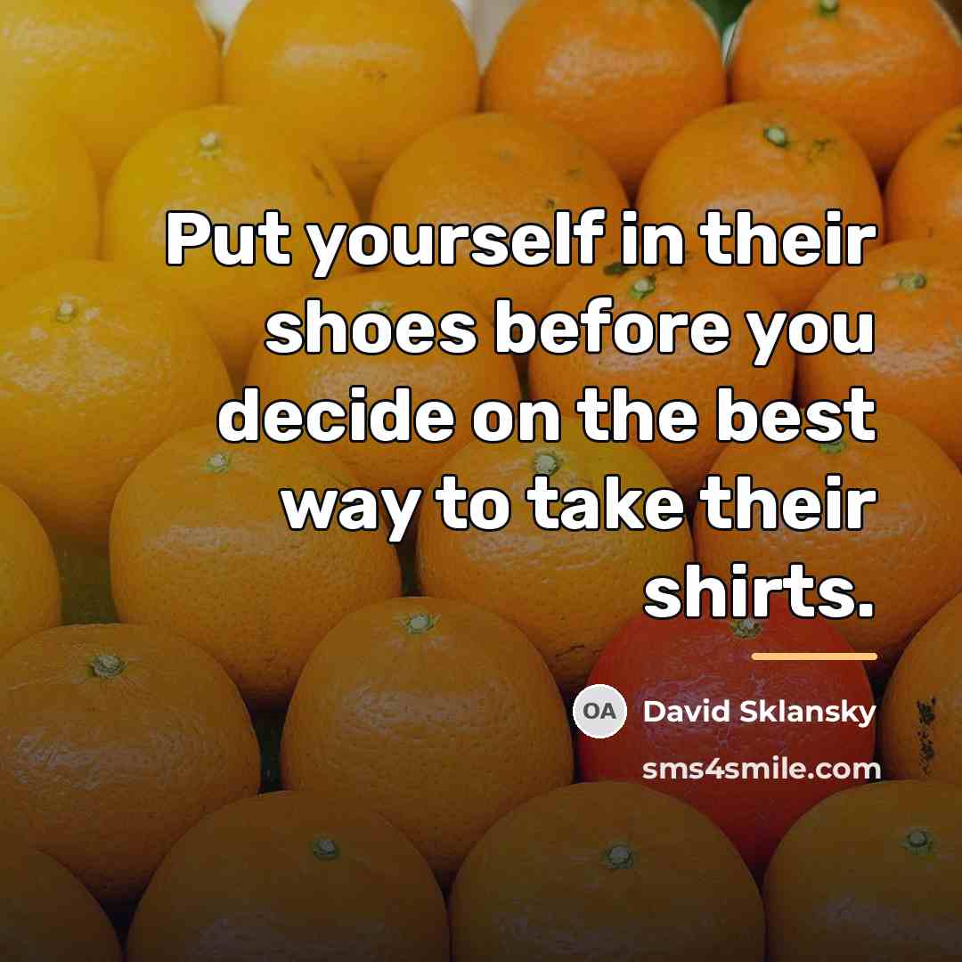 “Put yourself in their shoes before you decide on the…” quote by David Sklansky