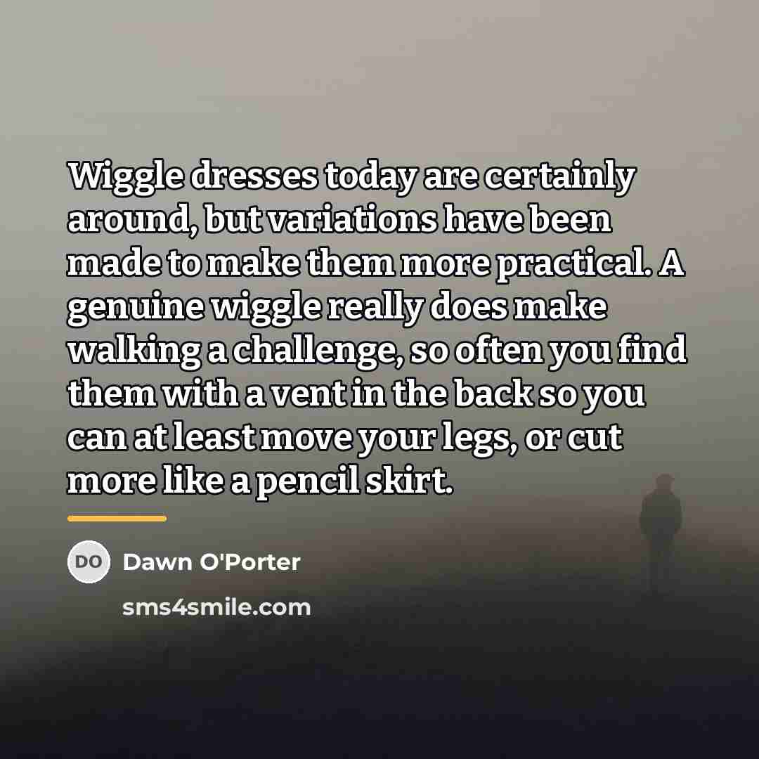 “Wiggle dresses today are certainly around, but variations have been…” quote by Dawn O'Porter