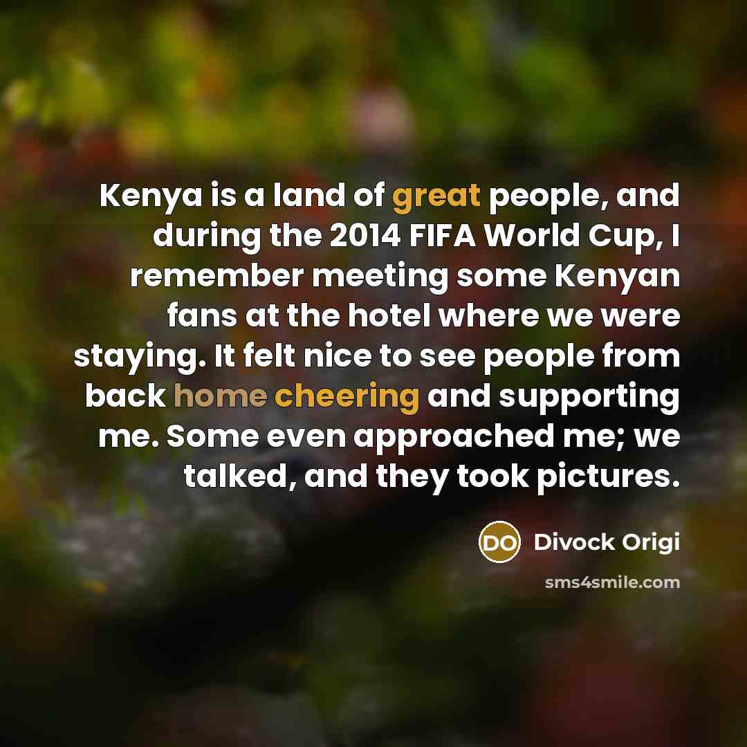 “Kenya is a land of great people, and during the…” quote by Divock Origi