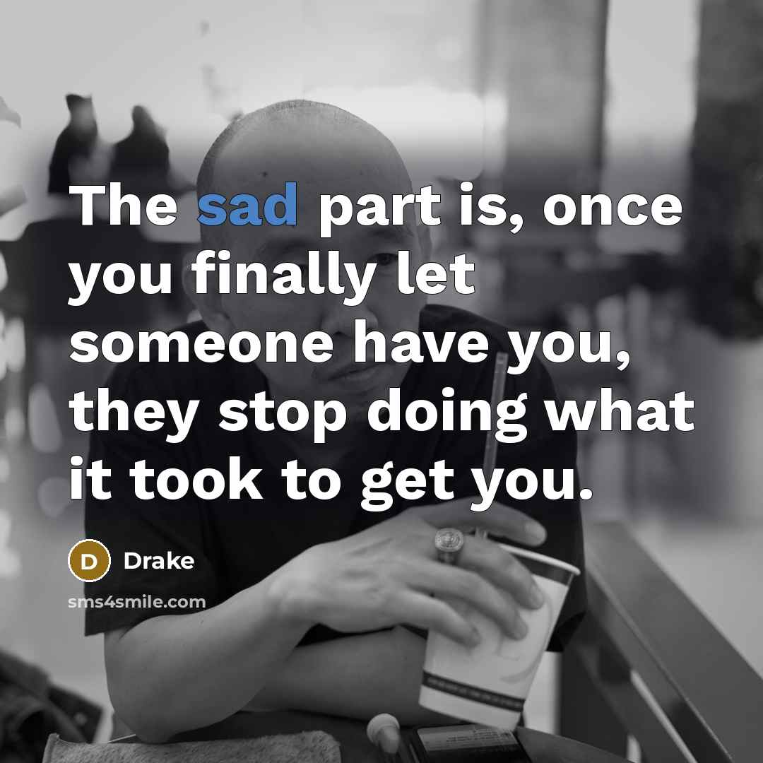 “The sad part is, once you finally let someone have…” quote by Drake
