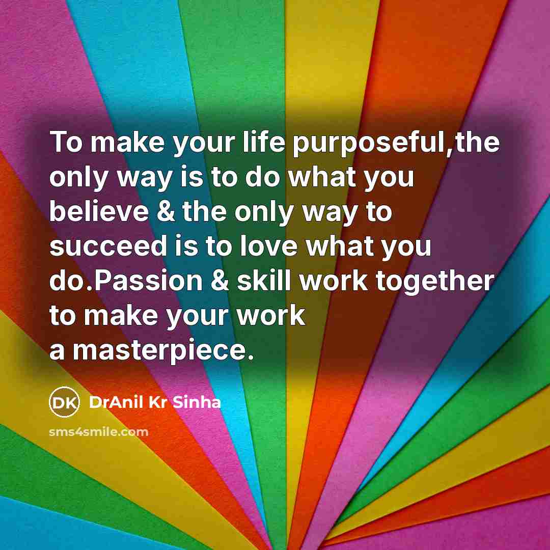 “To make your life purposeful,the only way is to do…” quote by DrAnil Kr Sinha