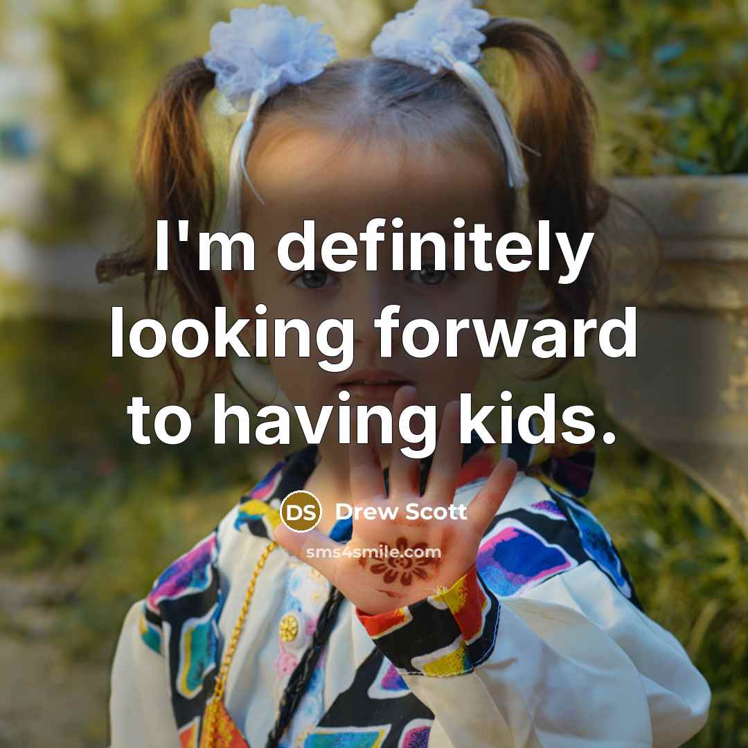 “I'm definitely looking forward to having kids.…” quote by Drew Scott