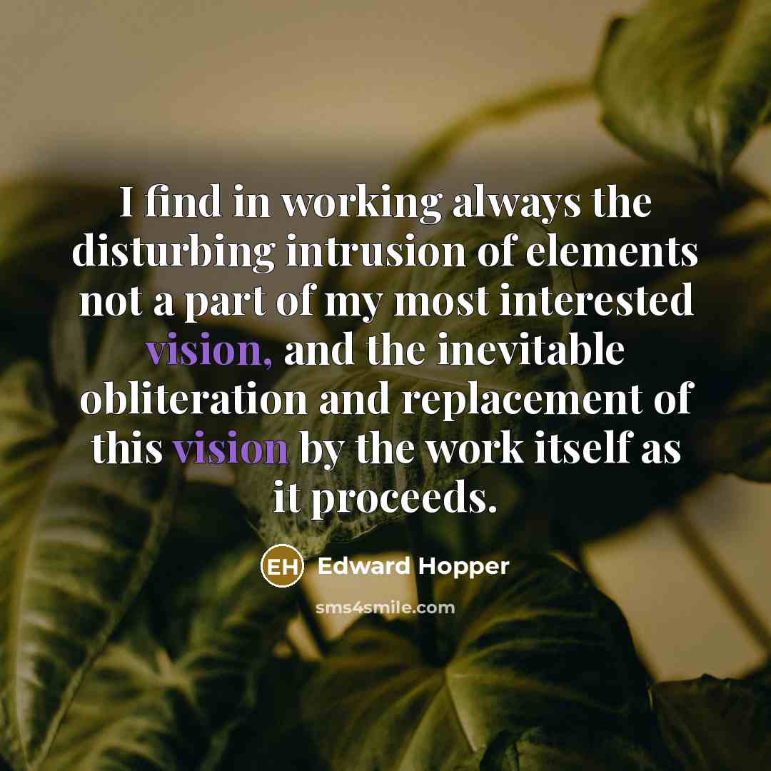 “I find in working always the disturbing intrusion of elements…” quote by Edward Hopper