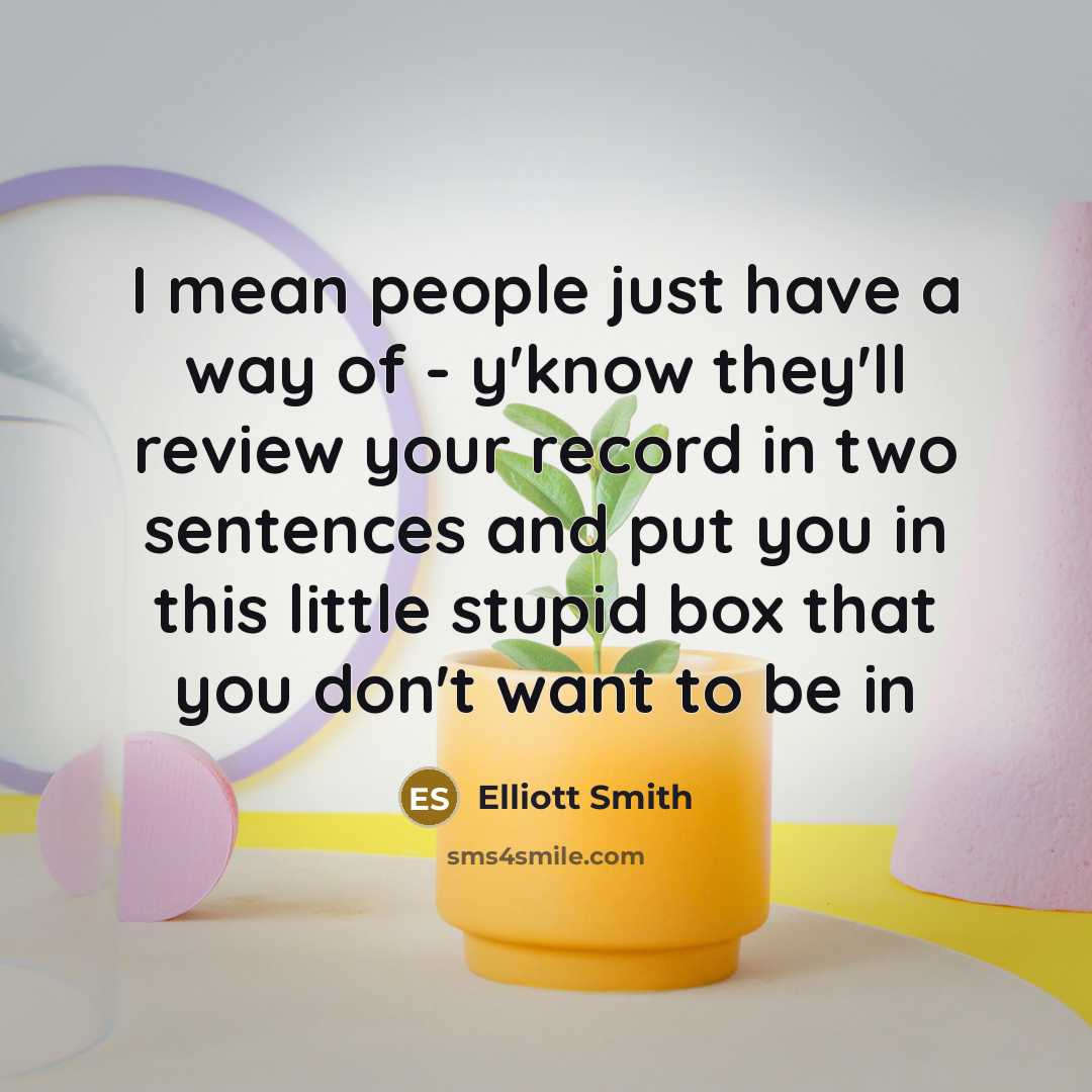 “I mean people just have a way of - y'know…” quote by Elliott Smith