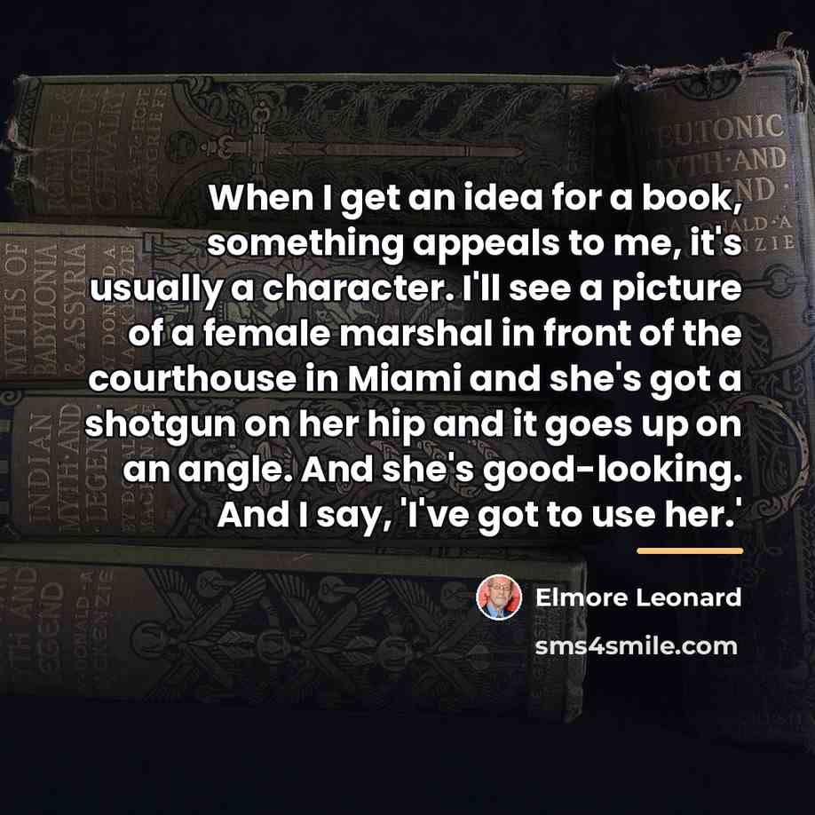 “When I get an idea for a book, something appeals…” quote by Elmore Leonard