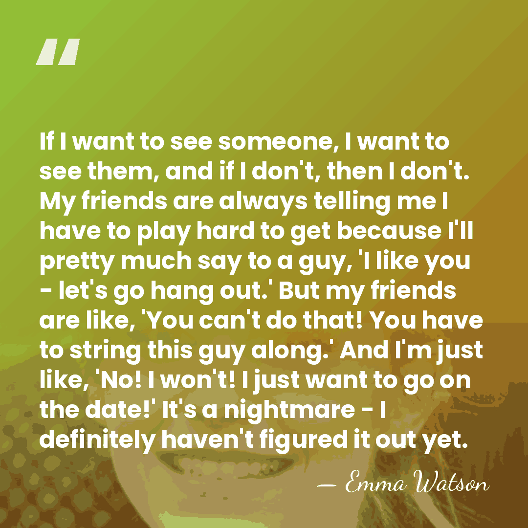 If I want to see someone, I want to see them, and&hellip; - Emma Watson