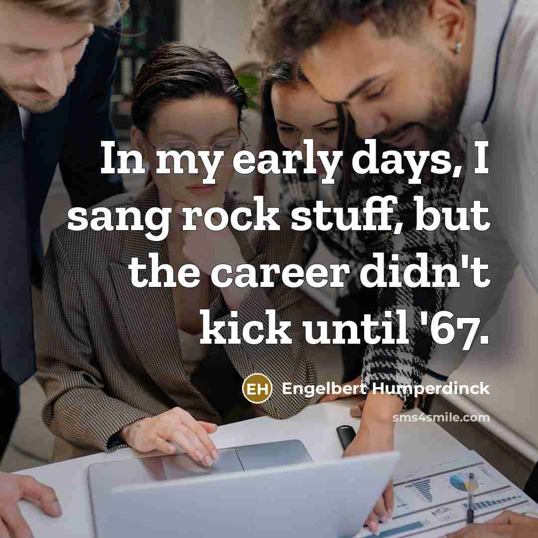 “In my early days, I sang rock stuff, but the…” quote by Engelbert Humperdinck