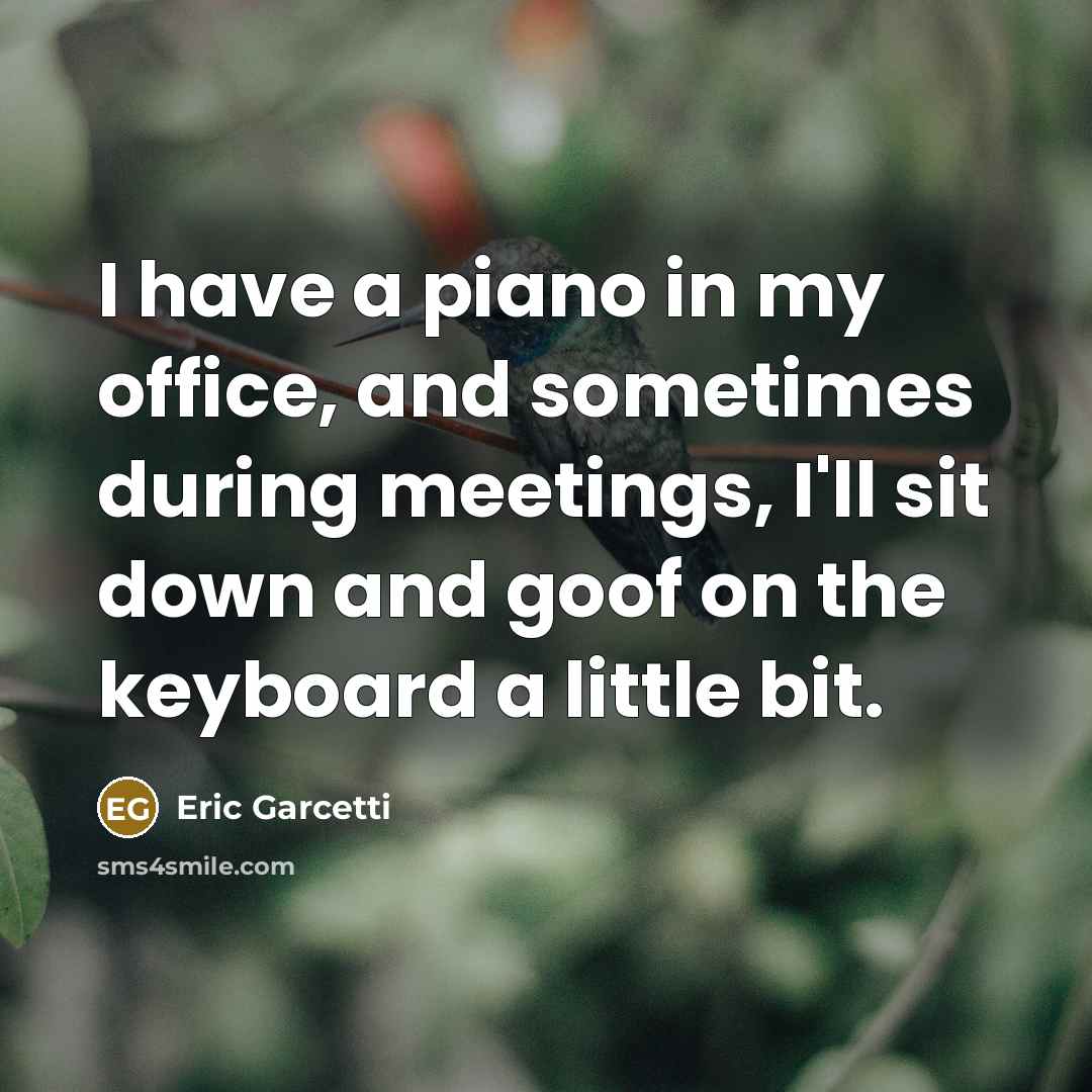 “I have a piano in my office, and sometimes during…” quote by Eric Garcetti