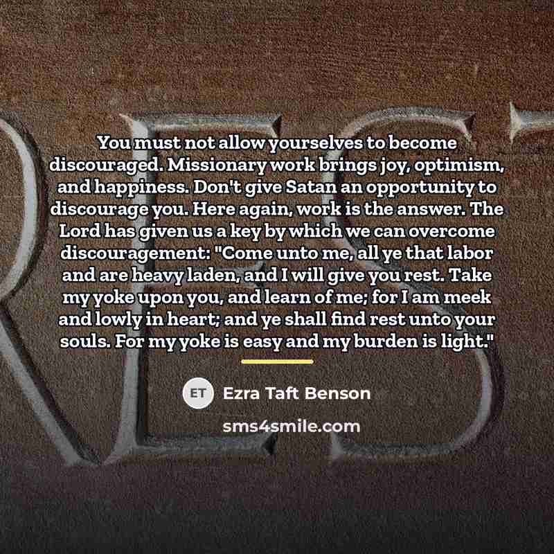 “You must not allow yourselves to become discouraged. Missionary work…” quote by Ezra Taft Benson