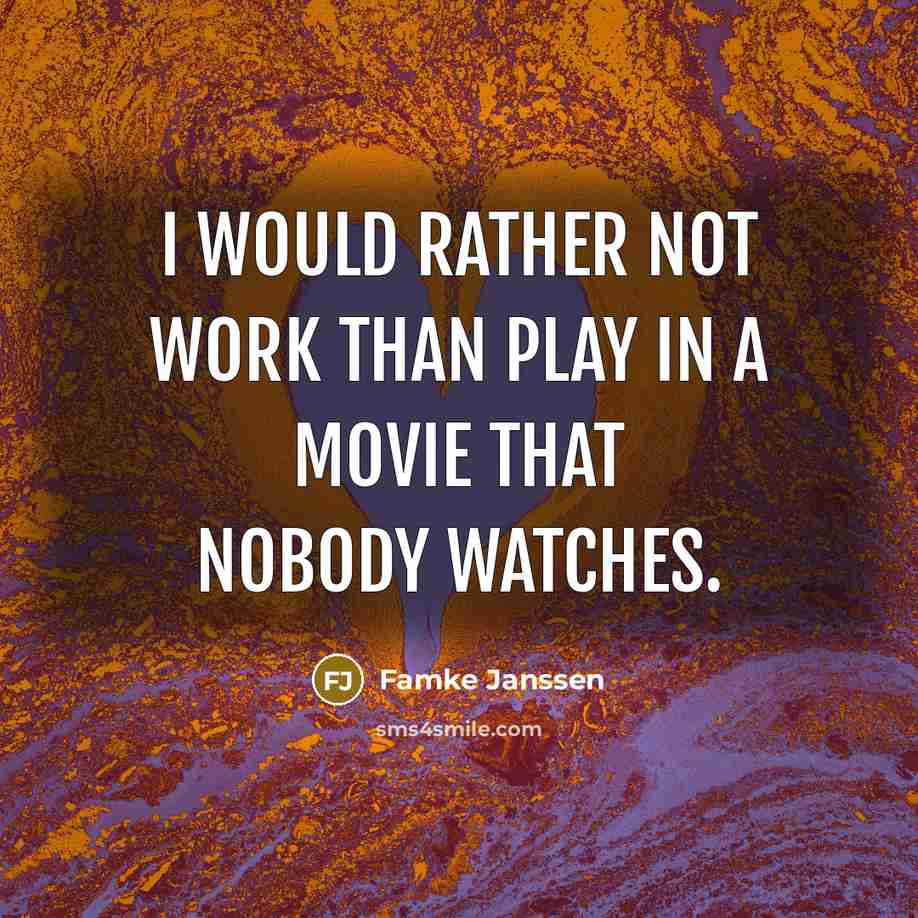 “I would rather not work than play in a movie…” quote by Famke Janssen