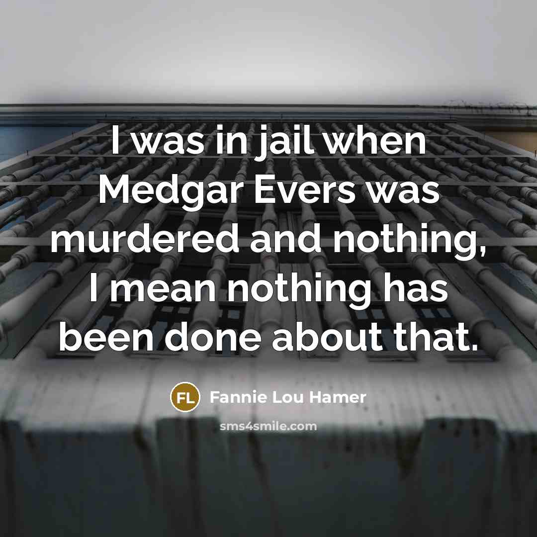 “I was in jail when Medgar Evers was murdered and…” quote by Fannie Lou Hamer