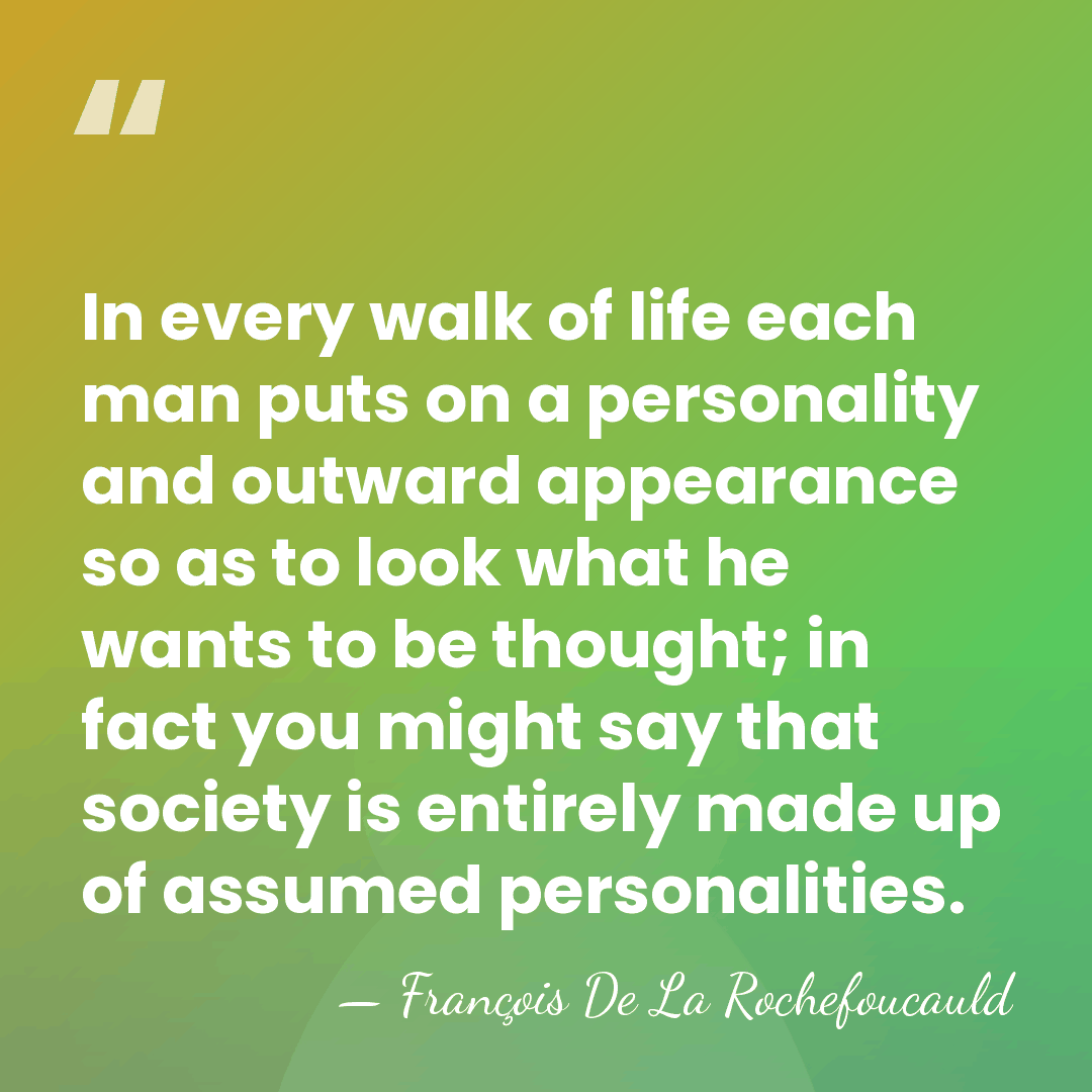In every walk of life each man puts on a personality and&hellip; - Francois de La Rochefoucauld