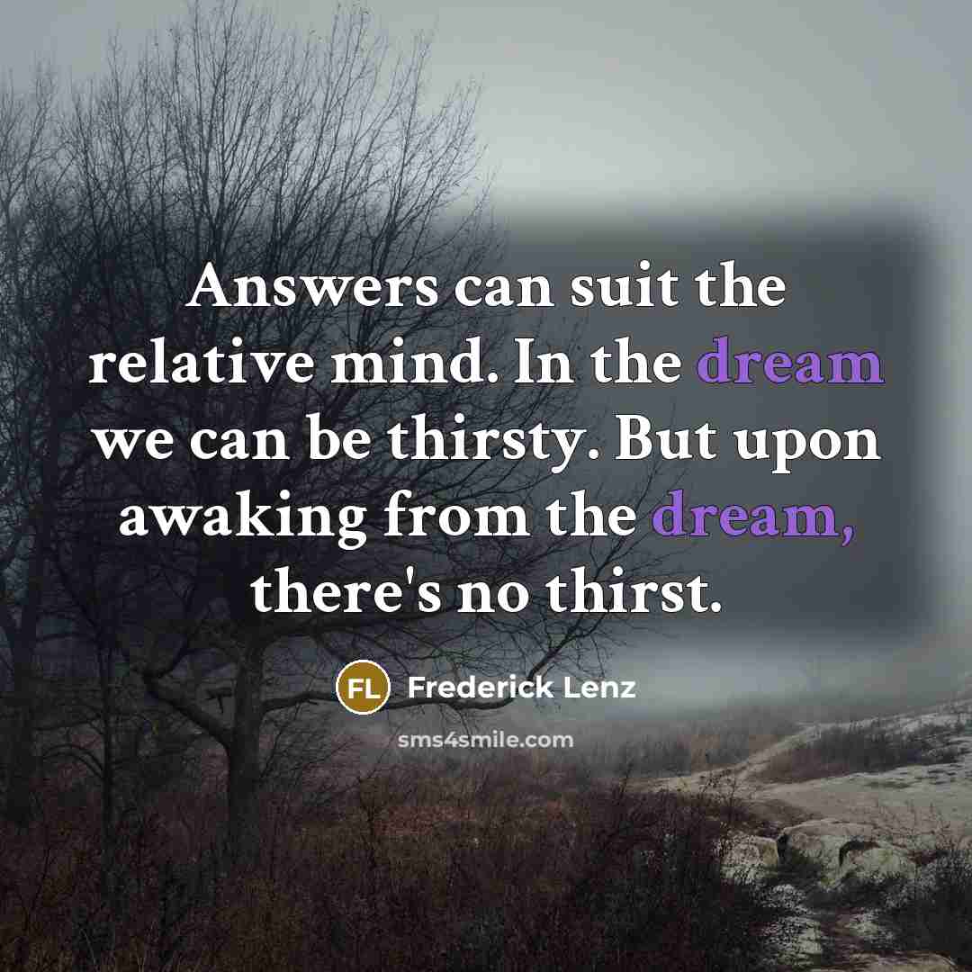 “Answers can suit the relative mind. In the dream we…” quote by Frederick Lenz