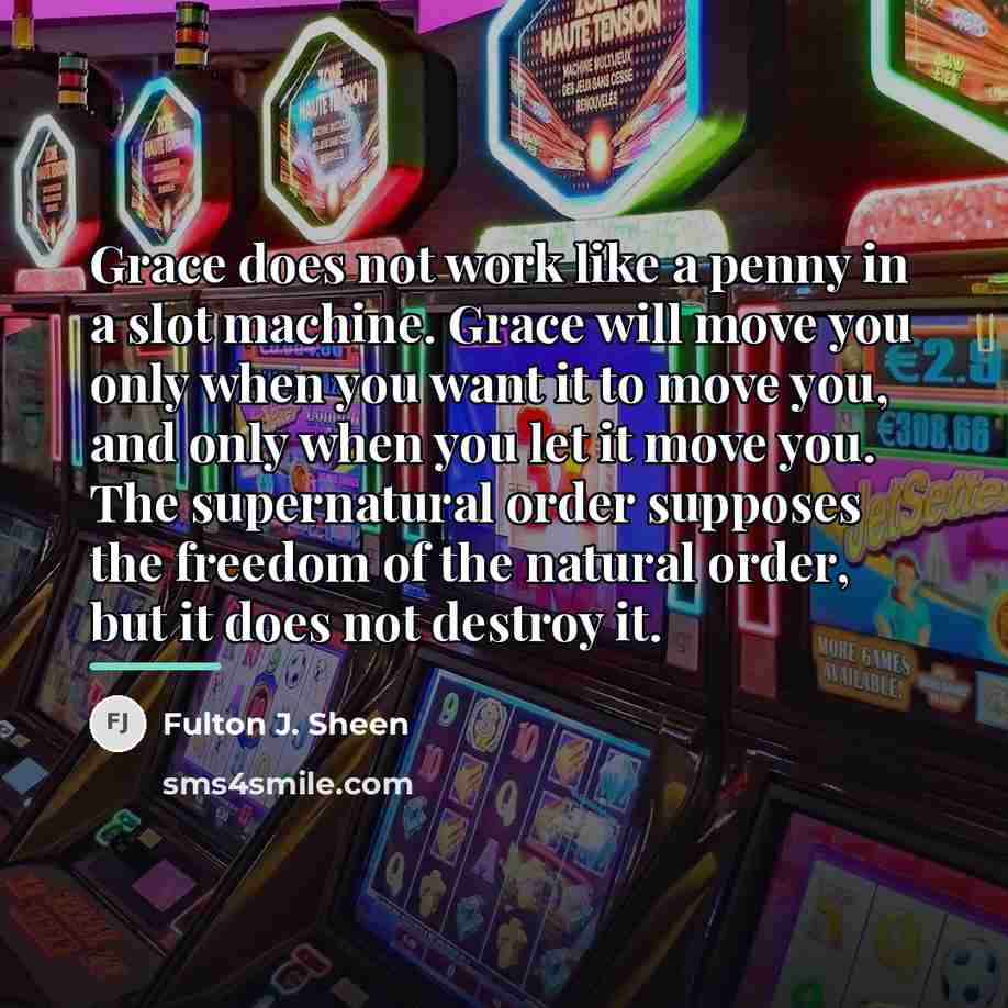 “Grace does not work like a penny in a slot…” quote by Fulton J. Sheen