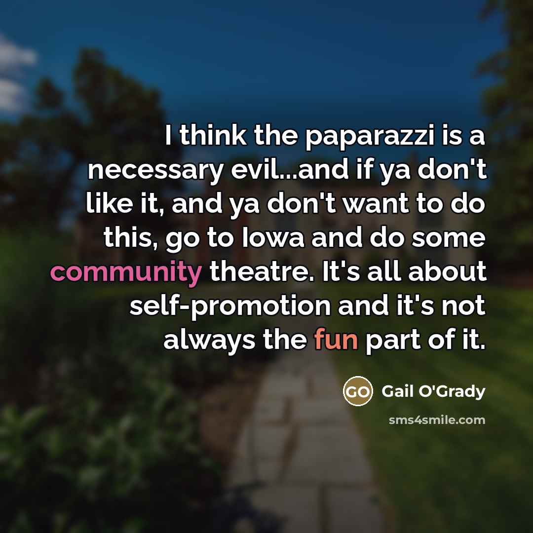 “I think the paparazzi is a necessary evil...and if ya…” quote by Gail O'Grady