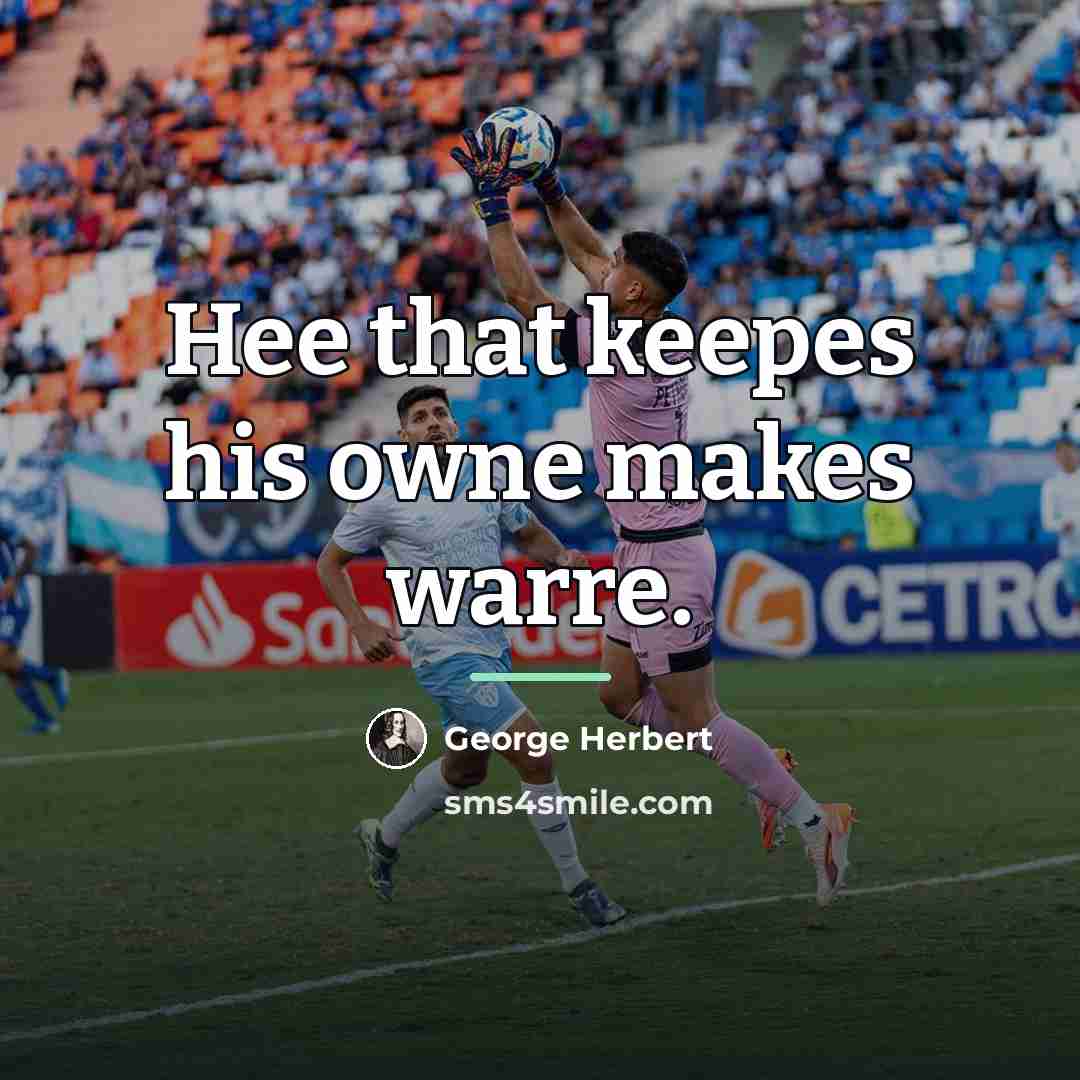 “Hee that keepes his owne makes warre.…” quote by George Herbert