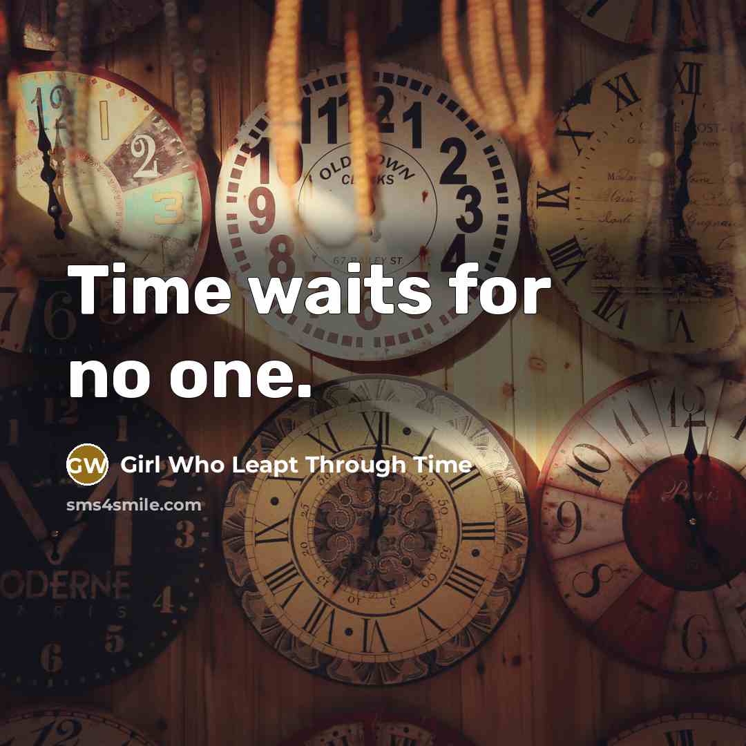 “Time waits for no one.” quote by Girl Who Leapt Through Time