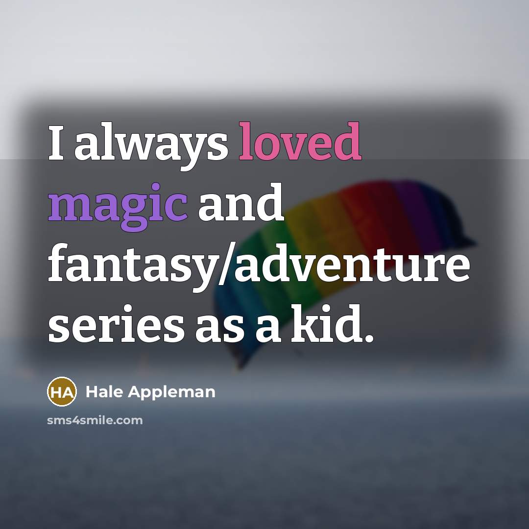 “I always loved magic and fantasy/adventure series as a kid.…” quote by Hale Appleman