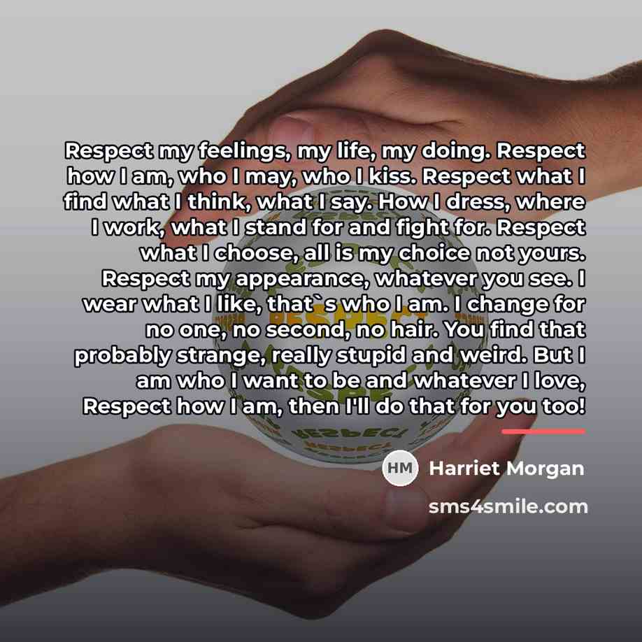 “Respect my feelings, my life, my doing. Respect how I…” quote by Harriet Morgan
